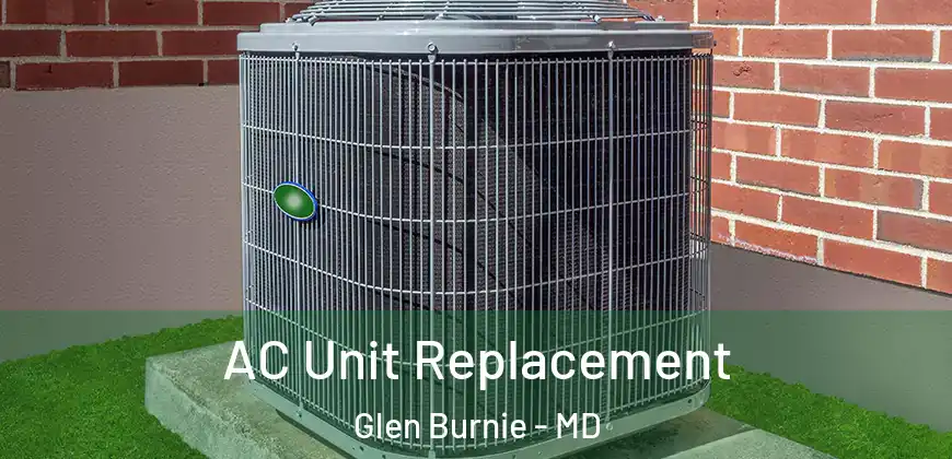  AC Unit Replacement Glen Burnie - MD