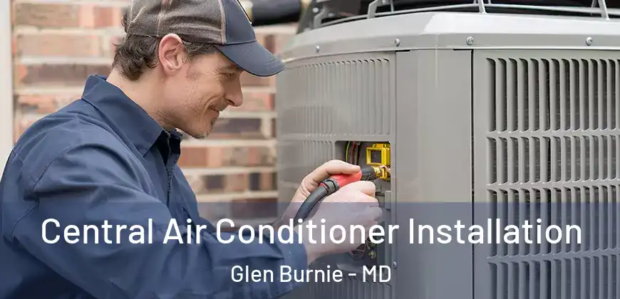  Central Air Conditioner Installation Glen Burnie - MD