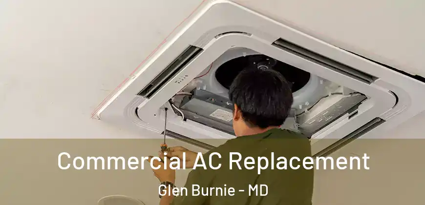  Commercial AC Replacement Glen Burnie - MD