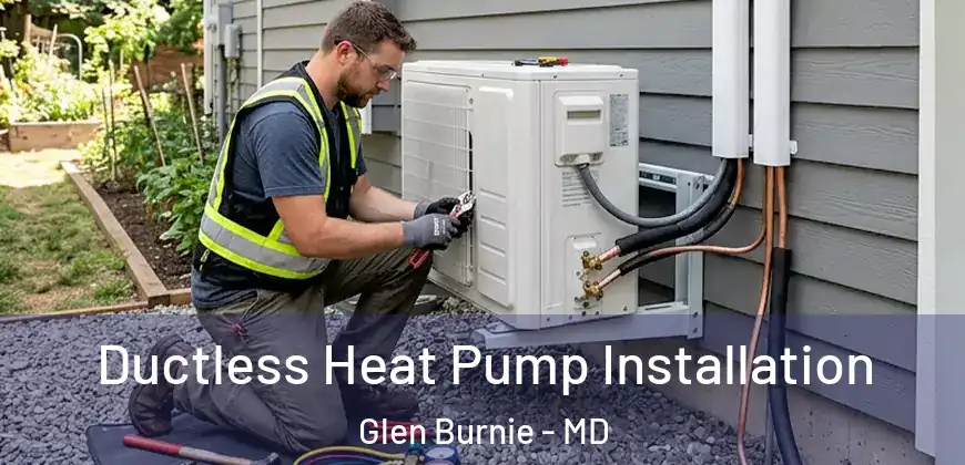  Ductless Heat Pump Installation Glen Burnie - MD