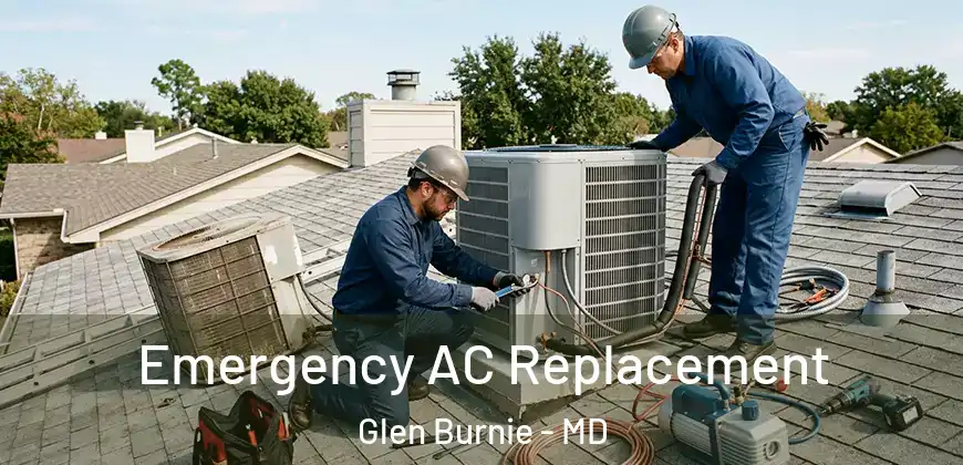  Emergency AC Replacement Glen Burnie - MD