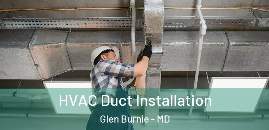  HVAC Duct Installation Glen Burnie - MD