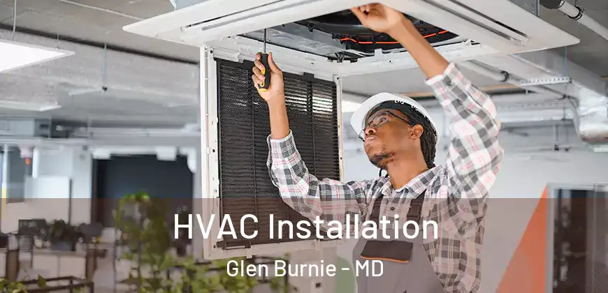  HVAC Installation Glen Burnie - MD