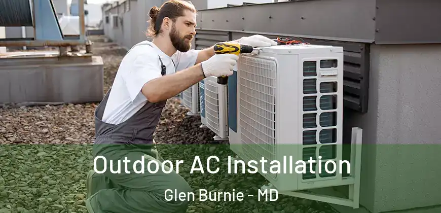  Outdoor AC Installation Glen Burnie - MD